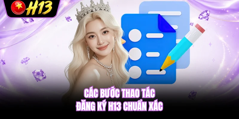 Các bước thao tác đăng ký H13 chuẩn xác