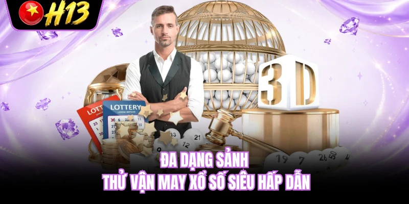 Đa dạng sảnh thử vận may xổ số siêu hấp dẫn