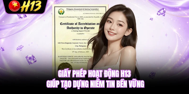 Giấy phép hoạt động H13 giúp tạo dựng niềm tin bền vững