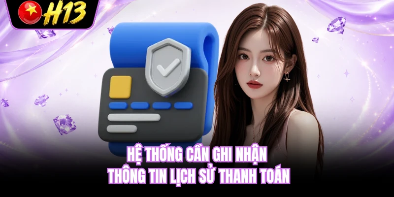 Hệ thống cần ghi nhận thông tin lịch sử thanh toán